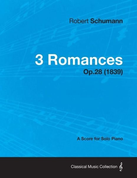 Cover for Robert Schumann · 3 Romances - A Score for Solo Piano Op.28 (1839) (Paperback Bog) (2013)