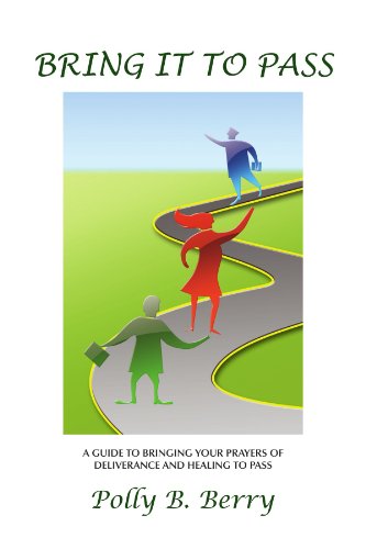 Bring It to Pass: a Guide to Bringing Your Prayers of Deliverance and Healing to Pass - Polly B. Berry - Livros - Xlibris - 9781450063999 - 13 de abril de 2010