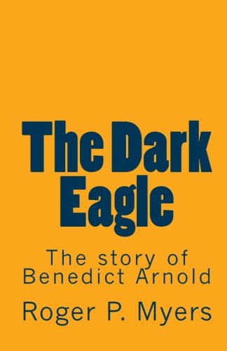 Cover for Roger P. Myers · The Dark Eagle: the Story of Benedict Arnold (Paperback Book) (2010)