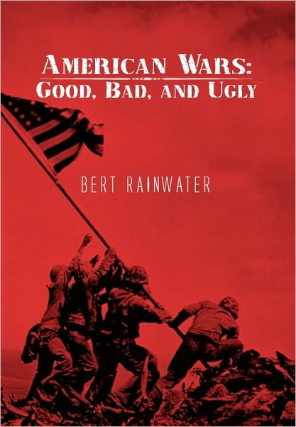 Cover for Bert Rainwater · American Wars: Good, Bad, and Ugly (Paperback Bog) (2010)