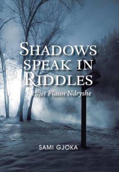 Cover for Sami Gjoka · Shadows Speak in Riddles: Hijet Flasin Ndryshe (Hardcover Book) (2011)