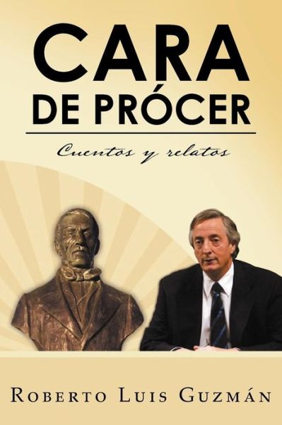 Cover for Roberto Luis Guzmán · Cara De Prócer: Cuentos Y Relatos (Paperback Book) [Spanish edition] (2012)