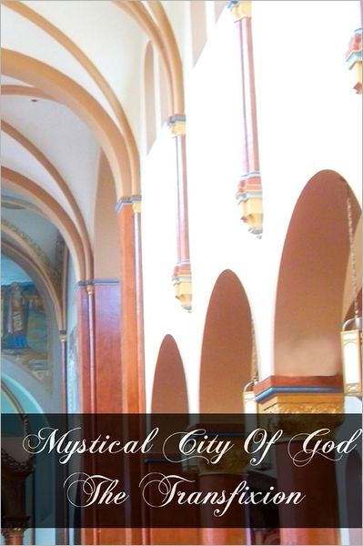 Cover for Mary of Agreda · Mystical City of God the Transfixion (Paperback Book) (2011)