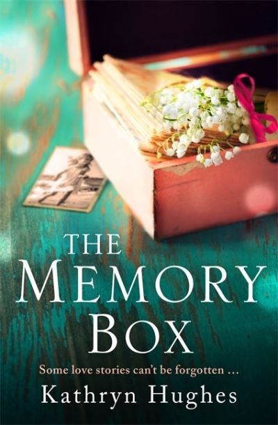 The Memory Box: A beautiful, timeless and heartrending story of love in a time of war - Kathryn Hughes - Bøker - Headline Publishing Group - 9781472265999 - 24. juni 2021