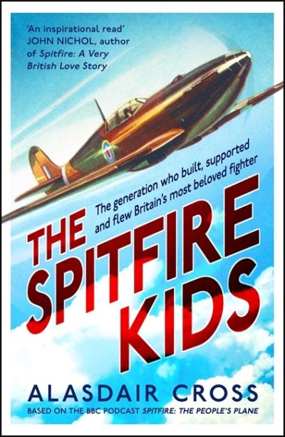 Cover for Alasdair Cross · The Spitfire Kids: The generation who built, supported and flew Britain's most beloved fighter (Paperback Book) (2022)