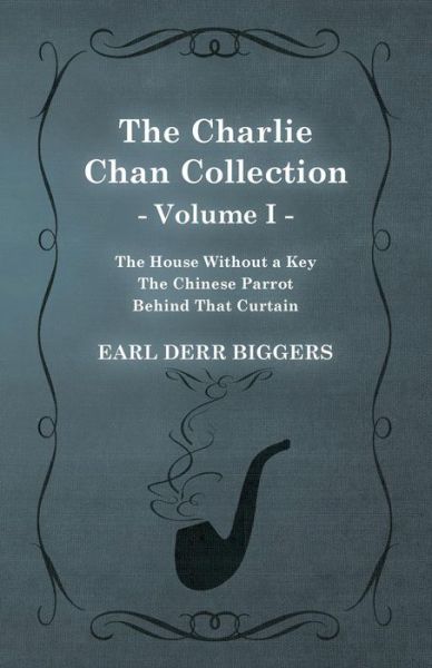 Cover for Earl Derr Biggers · The Charlie Chan Collection - Volume I. (The House Without a Key - The Chinese Parrot - Behind That Curtain) (Paperback Bog) (2015)