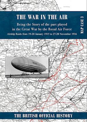 Cover for War in the Air Map Case 3 : Being the story of the part played in the Great War by the Royal Air Force. Airship Raids from 19-20 January 1915 to 27-28 November 1916 (Paperback Book) (2024)