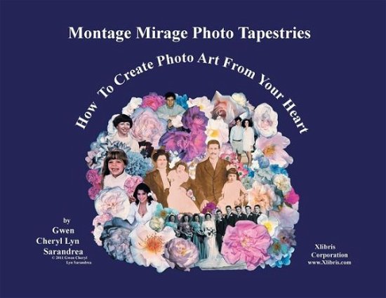 Cover for Gwen Cheryl Lyn Sarandrea · Montage Mirage Photo Tapestries: How to Create Photo Art from Your Heart (Paperback Book) (2012)