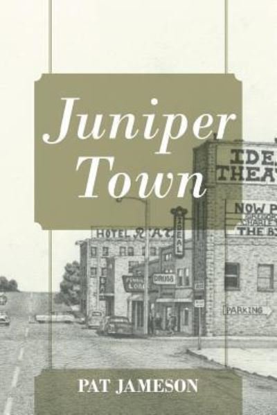 Juniper Town - Pat Jameson - Books - Outskirts Press - 9781478784999 - January 18, 2017