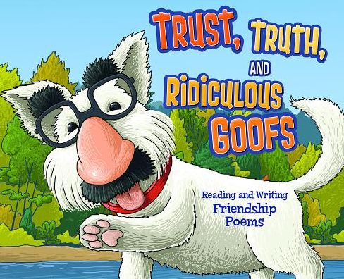 Cover for Blake Hoena · Trust, Truth, and Ridiculous Goofs: Reading and Writing Friendship Poems (Poet in You) (Hardcover Book) (2014)