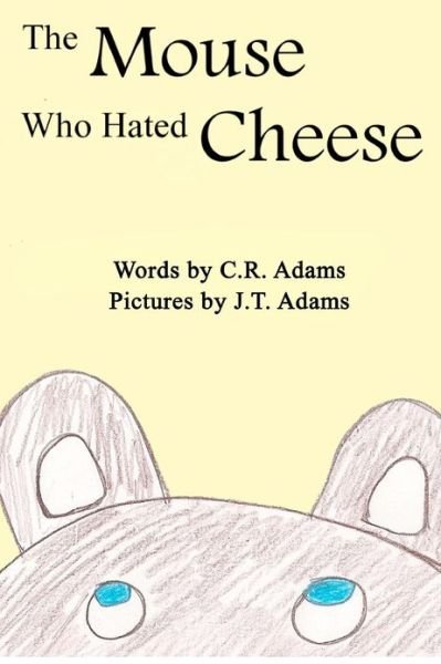 Cover for C R Adams · The Mouse Who Hated Cheese (Taschenbuch) (2012)