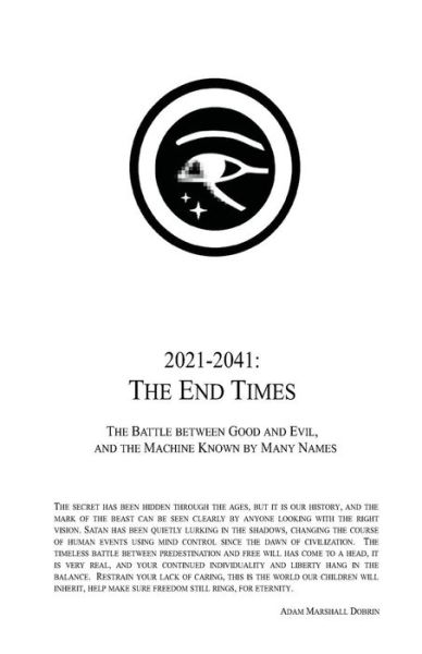 Cover for Adam Marshall Dobrin · 2021 - 2041: the End Times: the Battle Between Good and Evil, and the Machine Known by Many Names (Paperback Book) (2012)