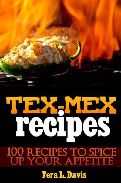 Cover for Tera L Davis · Tex-mex Recipes - 100 Recipes to Spice Up Your Appetite (Paperback Bog) (2012)