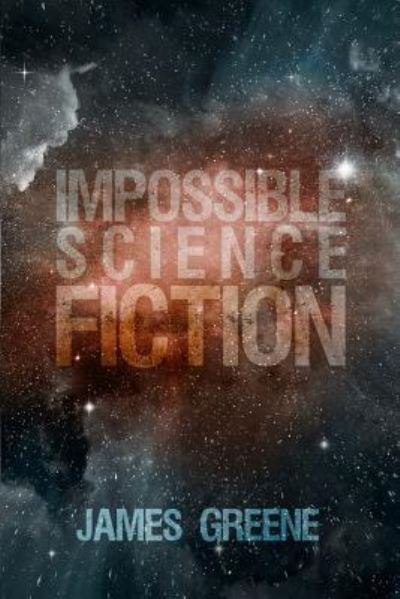 Cover for James Greene · Impossible Science Fiction (Paperback Book) (2017)