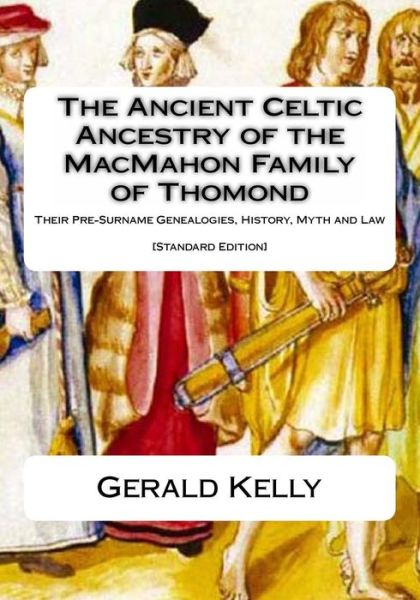 Cover for Gerald A John Kelly · The Standard Edition of the Ancient Celtic Ancestry of the MacMahon Family of Thomond (Paperback Book) (2013)