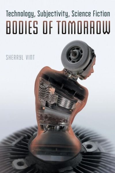 Sherryl Vint · Bodies of Tomorrow: Technology, Subjectivity, Science Fiction (Paperback Bog) (2019)