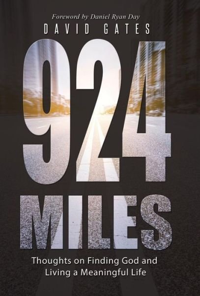 924 Miles: Thoughts on Finding God and Living a Meaningful Life - David Gates - Livros - WestBow Press - 9781490874999 - 2 de abril de 2015