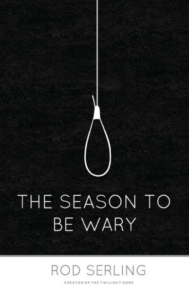 The Season to Be Wary - Rod Serling - Böcker - Createspace - 9781493716999 - 18 januari 2014