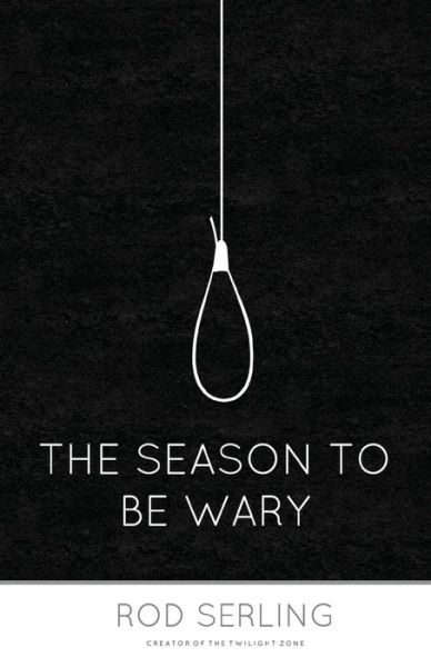 The Season to Be Wary - Rod Serling - Bøger - Createspace - 9781493716999 - 18. januar 2014