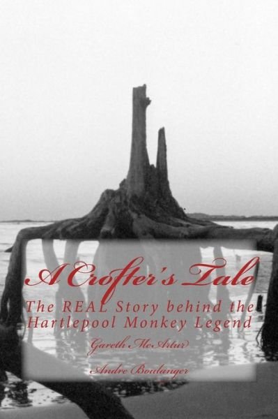 Cover for Mr Gareth Mcartur · A Crofter's Tale: the Real Story Behind the Hartlepool Monkey Legend (Paperback Bog) (2014)