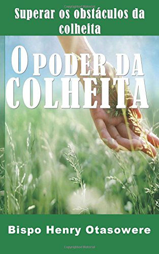 Cover for Bispo Henry Otasowere · O Poder Da Colheita (Paperback Book) [Portuguese, Lrg edition] (2014)