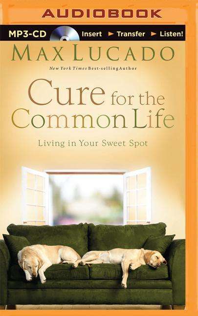 Cover for Max Lucado · Cure for the Common Life: Living in Your Sweet Spot (MP3-CD) (2015)