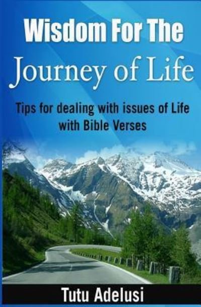 Cover for Tutu Adelusi · Wisdom for the Journey of Life: Tips for Dealing with Issues of Life with Bible Verses (Paperback Bog) (2014)
