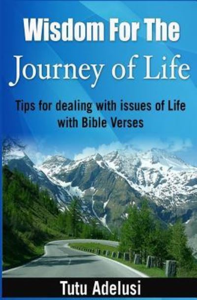 Cover for Tutu Adelusi · Wisdom for the Journey of Life: Tips for Dealing with Issues of Life with Bible Verses (Paperback Book) (2014)