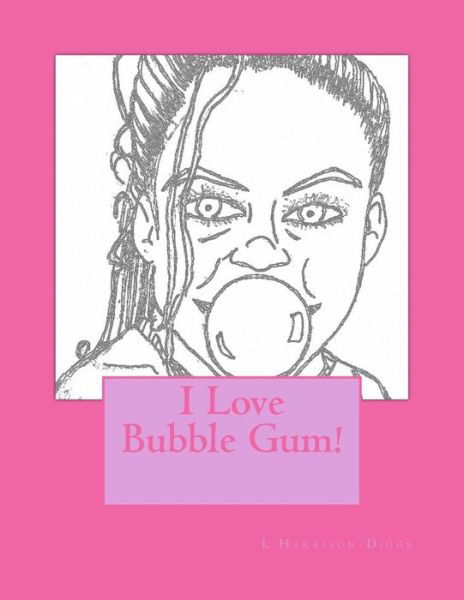 Cover for L E Harrison-diggs · I Love Bubble Gum (Paperback Book) (2014)