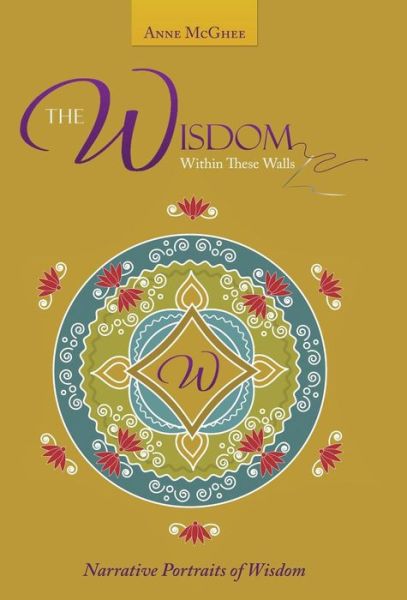 Anne Mcghee · The Wisdom Within These Walls: Narrative Portraits of Wisdom (Hardcover Book) (2015)