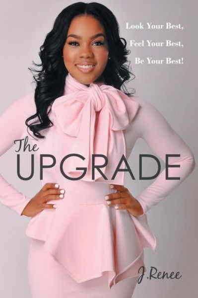 Cover for J Renee · The Upgrade: Look Your Best, Feel Your Best, Be Your Best! (Paperback Book) (2015)