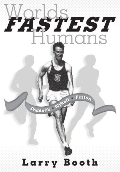 Cover for Larry Booth · Worlds Fastest Humans: Paddock, Wykoff, Patton (Paperback Book) (2015)