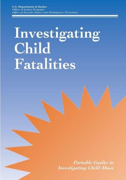 Cover for U S Department of Justice · Investigating Child Fatalities (Paperback Bog) (2015)