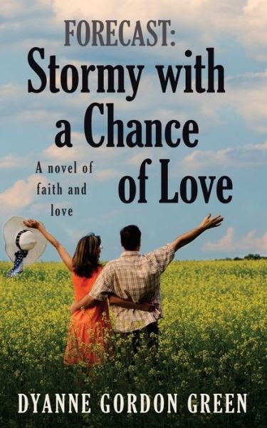 Cover for Dyanne Gordon Green · Forecast: Stormy with a Chance of Love: a Novel of Faith and Love (Paperback Bog) (2015)