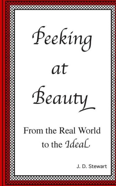 J D Stewart · Peeking at Beauty: from the Real World to the Ideal (Paperback Bog) (2015)