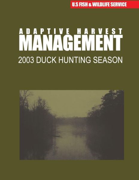 Cover for U S Fish &amp; Wildlife Service · Adaptive Harvest Management 2003 Duck Hunting Season (Paperback Book) (2015)