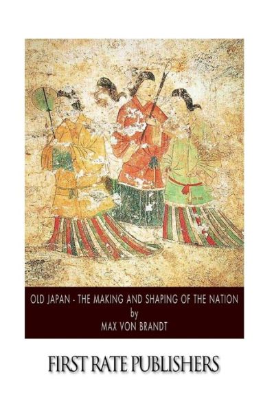 Cover for Max Von Brandt · Old Japan - the Making and Shaping of the Nation (Paperback Book) (2015)