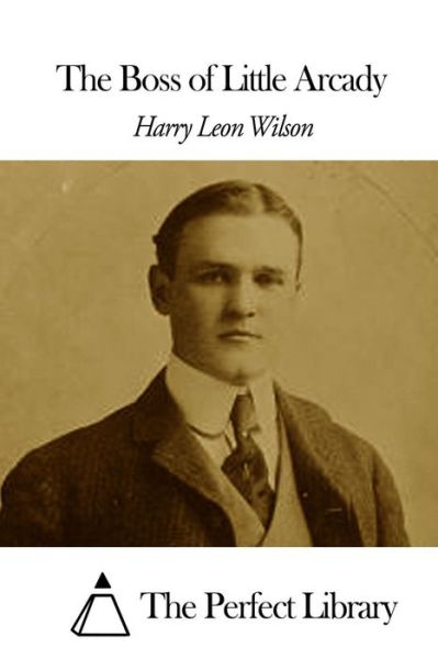 Cover for Harry Leon Wilson · The Boss of Little Arcady (Paperback Book) (2015)