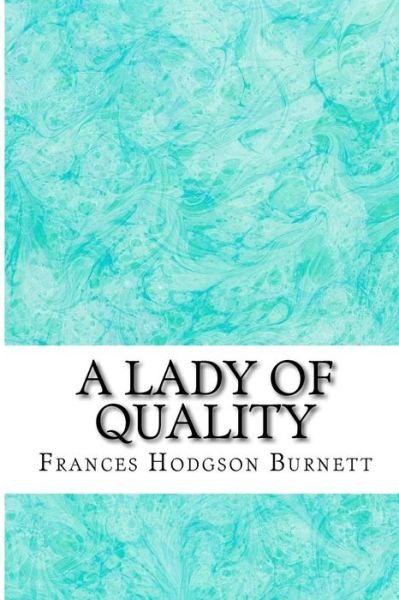 Cover for Frances Hodgson Burnett · A Lady of Quality: (Frances Hodgson Burnett Classics Collection) (Paperback Book) (2015)