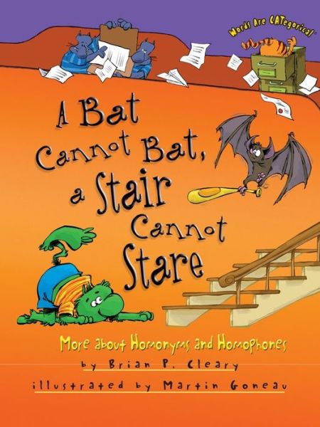 Cover for Brian P. Cleary · A Bat Cannot Bat, a Stair Cannot Stare: More about Homonyms and Homophones - Words Are CATegorical (Paperback Book) (2016)