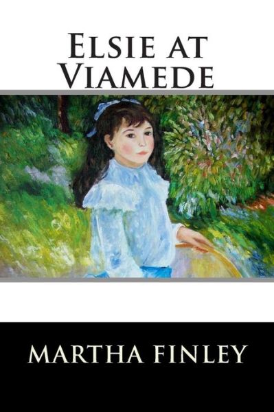 Elsie at Viamede - Martha Finley - Książki - Createspace - 9781515304999 - 30 lipca 2015