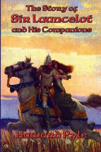 The Story of Sir Launcelot and His Companions - Howard Pyle - Books - Positronic Publishing - 9781515403999 - January 25, 2016