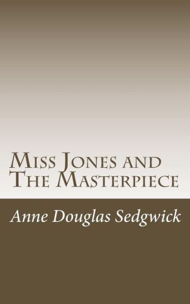 Cover for Anne Douglas Sedgwick · Miss Jones and the Masterpiece (Taschenbuch) (2015)