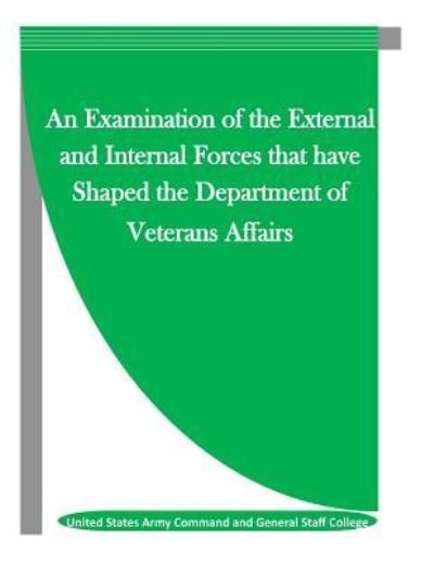 Cover for United States Army Command and General S · An Examination of the External and Internal Forces that have Shaped the Department of Veterans Affairs (Paperback Book) (2015)