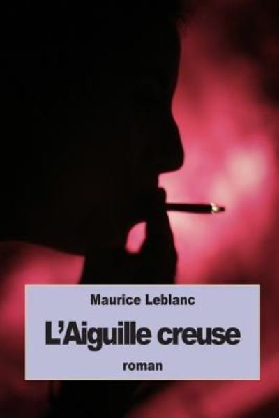 Cover for Maurice LeBlanc · L'Aiguille creuse (Paperback Bog) (2015)