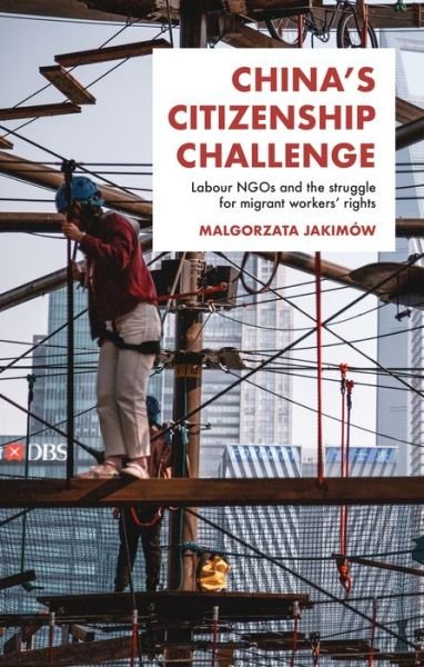 Cover for Malgorzata Jakimow · China's Citizenship Challenge: Labour Ngos and the Struggle for Migrant Workers' Rights (Hardcover Book) (2021)