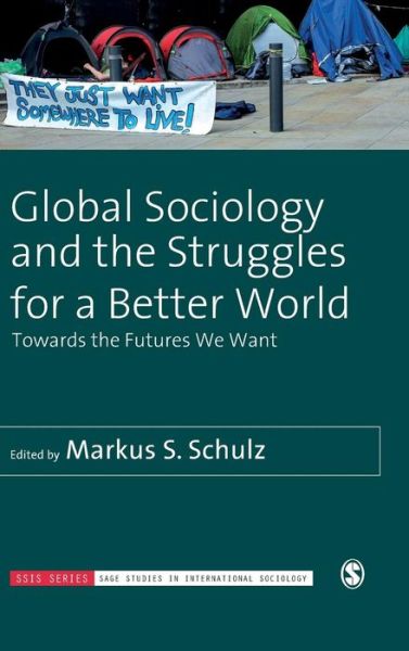 Cover for Markus S. Schulz · Global Sociology and the Struggles for a Better World: Towards the Futures We Want - Sage Studies in International Sociology (Hardcover Book) (2019)