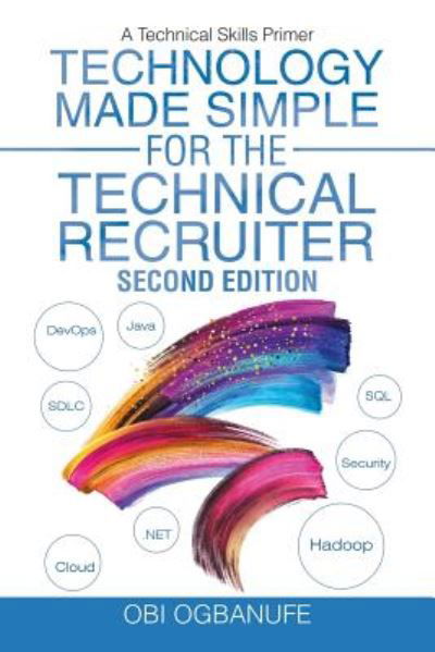 Cover for Obi Ogbanufe · Technology Made Simple for the Technical Recruiter, Second Edition: A Technical Skills Primer (Paperback Book) (2019)