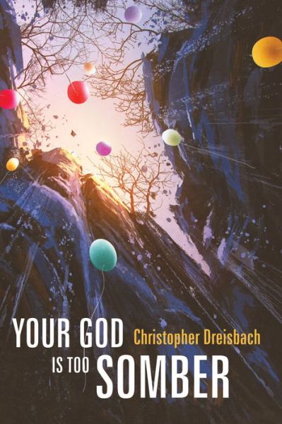 Cover for Christopher Dreisbach · Your God Is Too Somber (Paperback Book) (2019)