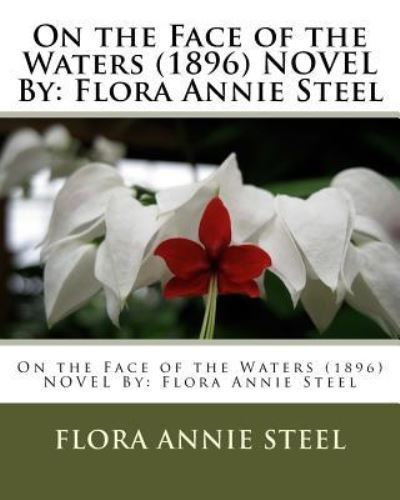Cover for Flora Annie Steel · On the Face of the Waters (1896) NOVEL By (Taschenbuch) (2016)